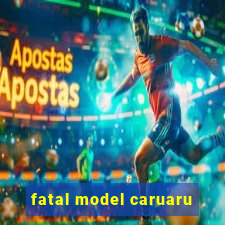 fatal model caruaru